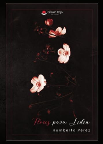 Flores para Lidia Flores para Lidia von Grupo Editorial Círculo Rojo SL