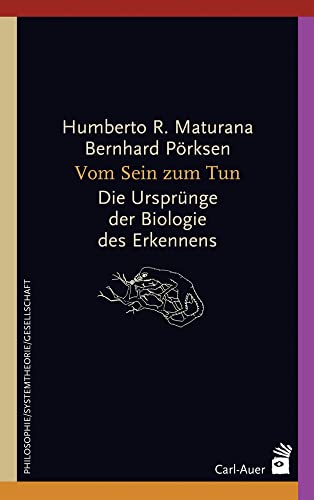 Vom Sein zum Tun: Die Ursprünge der Biologie des Erkennens (Systemische Horizonte)