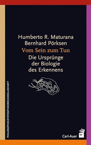 Vom Sein zum Tun: Die Ursprünge der Biologie des Erkennens (Systemische Horizonte) von Auer-System-Verlag, Carl