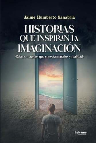 Historias que inspiran la imaginación: «Relatos mágicos que conectan sueños y realidad» (Novela, Band 1) Historias que inspiran la imaginación: «Relatos mágicos que conectan sueños y realidad» (Novela, Band 1) von Letrame S.L.