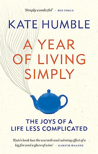 A Year of Living Simply: The joys of a life less complicated (Kate Humble)