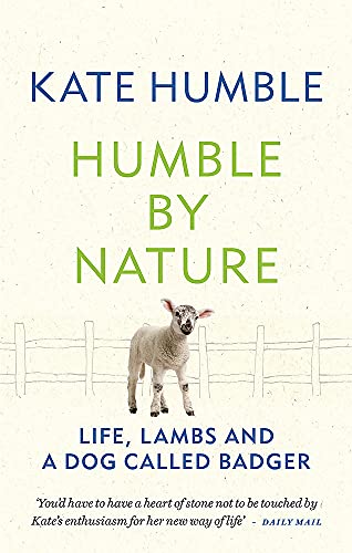 Humble by Nature: Life, lambs and a dog called Badger (Kate Humble) von Aster