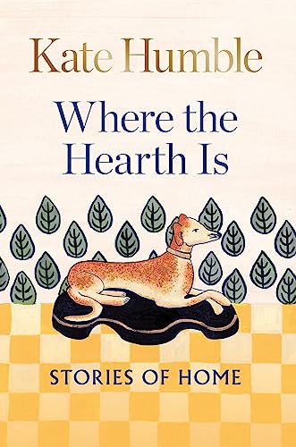 Where the Hearth Is: Stories of home (Kate Humble)