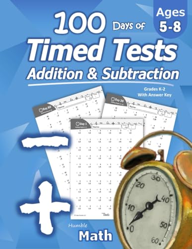 Humble Math - 100 Days of Timed Tests: Addition and Subtraction: Grades K-2, Math Drills, Digits 0-20, Reproducible Practice Problems: Addition and ... Digits 0-20, Reproducible Practice Problems