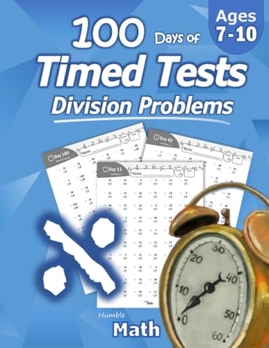 Humble Math - 100 Days of Timed Tests: Division: Grades 3-5, Math Drills, Digits 0-12, Reproducible Practice Problems: Division: Ages 8-10, Math ... Practice Problems, Grades 3-5, KS1