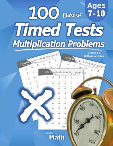 Humble Math - 100 Days of Timed Tests: Multiplication: Grades 3-5, Math Drills, Digits 0-12, Reproducible Practice Problems: Multiplication: Ages ... Digits 0-12, Reproducible Practice Problems
