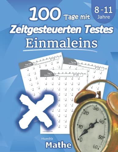 Einmaleins: 100 Tage mit Zeitgesteuerten Testes: Multiplikationsaufgaben: Übungsheft Mathematik - Mit Lösungen: Tests in Mathe: (8-11 Jahre) (Einmaleins Mathematik 2./3. Klasse)