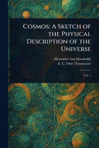 Cosmos: A Sketch of the Physical Description of the Universe Cosmos: A Sketch of the Physical Description of the Universe von Anson Street Press