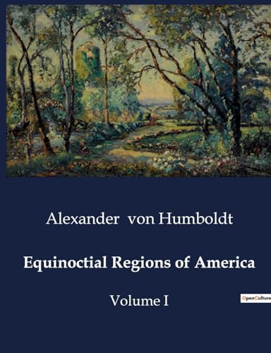 Equinoctial Regions of America: Volume I von Culturea