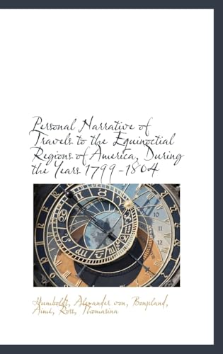 Personal Narrative of Travels to the Equinoctial Regions of America, During the Year 1799-1804 Personal Narrative of Travels to the Equinoctial Regions of America, During the Year 1799-1804 von Anson Street Press