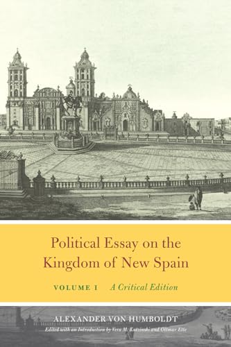Political Essay on the Kingdom of New Spain: A Critical Edition (Alexander Von Humboldt in English, Band 1) von University of Chicago Press