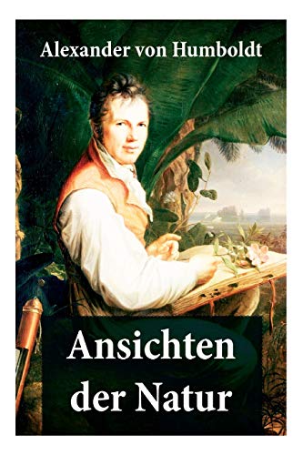 Ansichten der Natur: Reiseberichte aus Südamerika Ansichten der Natur: Reiseberichte aus Südamerika
