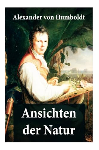 Ansichten der Natur: Reiseberichte aus Südamerika