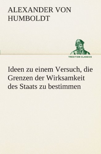 Ideen zu einem Versuch, die Grenzen der Wirksamkeit des Staats zu bestimmen (TREDITION CLASSICS)