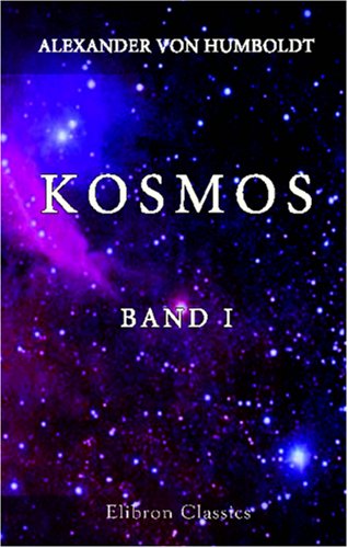Kosmos: Entwurf einer physischen Weltbeschreibung. Band I Kosmos: Entwurf einer physischen Weltbeschreibung. Band I von Adamant Media Corporation