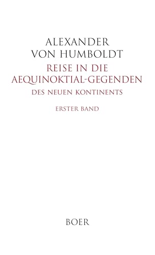 Reise in die Aequinoktial-Gegenden des neuen Kontinents Band 1: In deutscher Bearbeitung von Hermann Hauff von Boer Verlag