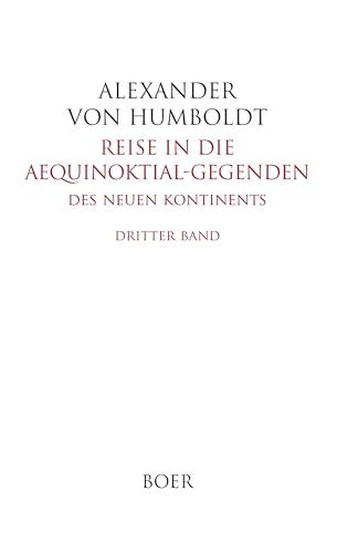 Reise in die Aequinoktial-Gegenden des neuen Kontinents Band 3: In deutscher Bearbeitung von Hermann Hauff von Boer Verlag