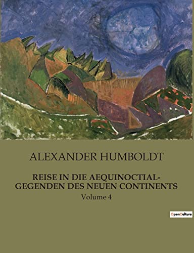 REISE IN DIE AEQUINOCTIAL- GEGENDEN DES NEUEN CONTINENTS: Volume 4