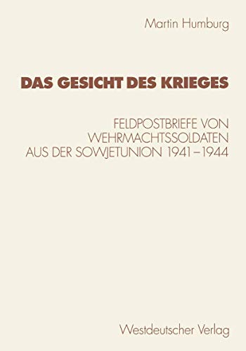 Das Gesicht des Krieges: Feldpostbriefe Von Wehrmachtssoldaten Aus Der Sowjetunion 1941-1944 (Kulturwissenschaftliche Studien Zur Deutschen Literatur) (German Edition) von VS Verlag für Sozialwissenschaften