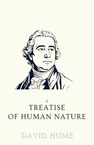 A Treatise of Human Nature: A Philosophical Masterpiece on Mind, Reason, and Perception (Annotated) von Independently published