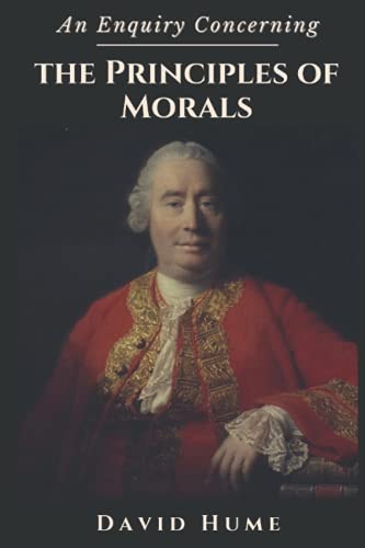 An Enquiry Concerning the Principles of Morals: Original Classics and Annotated An Enquiry Concerning the Principles of Morals: Original Classics and Annotated