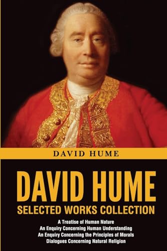 David Hume Selected Works Collection: A Treatise of Human Nature, An Enquiry Concerning Human Understanding, An Enquiry Concerning the Principles of Morals, Dialogues Concerning Natural Religion von Classy Publishing