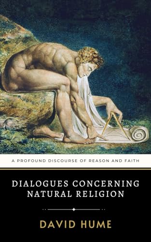 Dialogues Concerning Natural Religion: A Profound Discourse of Reason and Faith Dialogues Concerning Natural Religion: A Profound Discourse of Reason and Faith von Independently published