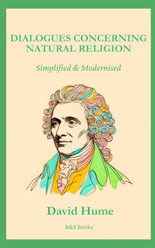 Dialogues Concerning Natural Religion: Simplified and Modernised Dialogues Concerning Natural Religion: Simplified and Modernised von Independently published