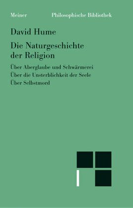 Die Naturgeschichte der Religion. Über Aberglaube und Schwärmerei. Über die Unsterblichkeit der Seele. Über Selbstmord Die Naturgeschichte der Religion. Über Aberglaube und Schwärmerei. Über die Unsterblichkeit der Seele. Über Selbstmord