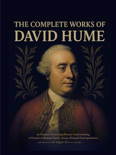 The Complete Works of David Hume: An Enquiry Concerning Human Understanding, A Treatise of Human Nature, Essays, Personal Correspondence The Complete Works of David Hume: An Enquiry Concerning Human Understanding, A Treatise of Human Nature, Essays, Personal Correspondence von Grapevine