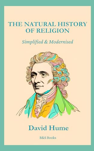 The Natural History of Religion: Simplified and Modernised The Natural History of Religion: Simplified and Modernised von Independently published