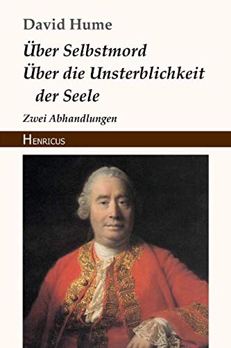 Über Selbstmord / Über die Unsterblichkeit der Seele: Zwei Abhandlungen Über Selbstmord / Über die Unsterblichkeit der Seele: Zwei Abhandlungen