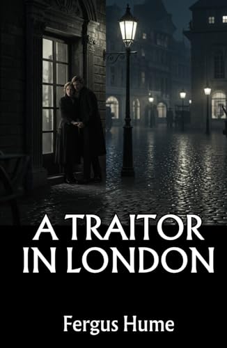 A Traitor in London: A Gripping Tale of Love, Betrayal, and Political Intrigue A Traitor in London: A Gripping Tale of Love, Betrayal, and Political Intrigue von Independently published
