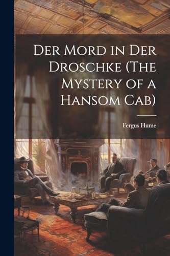 Der mord in der droschke (The mystery of a hansom cab) von Legare Street Press