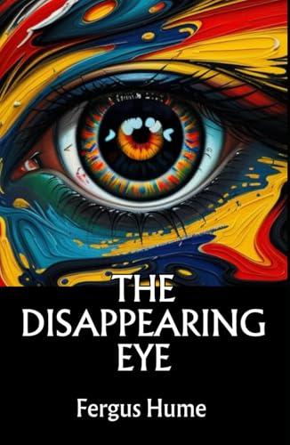 The Disappearing Eye: A Gripping Tale of Mystery, Intrigue, and Unexpected Twists The Disappearing Eye: A Gripping Tale of Mystery, Intrigue, and Unexpected Twists von Independently published