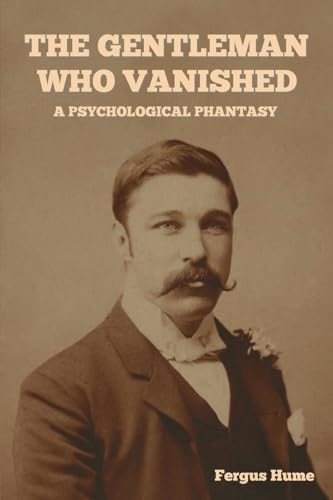 The Gentleman Who Vanished: A Psychological Phantasy The Gentleman Who Vanished: A Psychological Phantasy von IndoEuropeanPublishing.com