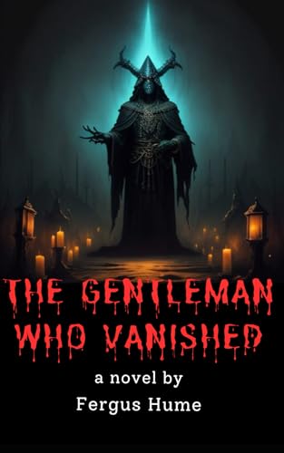 The Gentleman Who Vanished: A Psychological Phantasy The Gentleman Who Vanished: A Psychological Phantasy von Independently published