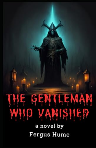 The Gentleman Who Vanished: A Psychological Phantasy The Gentleman Who Vanished: A Psychological Phantasy von Independently published