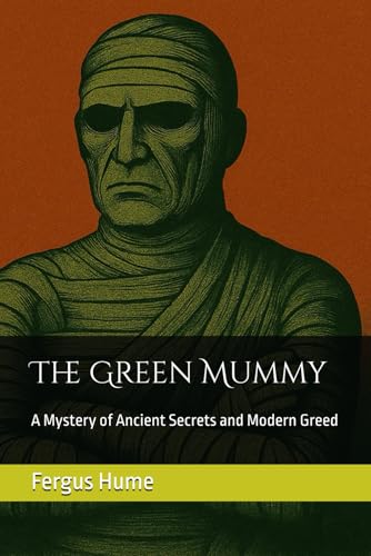 The Green Mummy (Annotated): A Mystery of Ancient Secrets and Modern Greed von Independently published