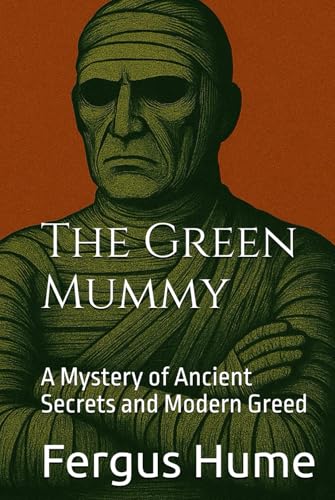 The Green Mummy (Annotated): A Mystery of Ancient Secrets and Modern Greed von Independently published