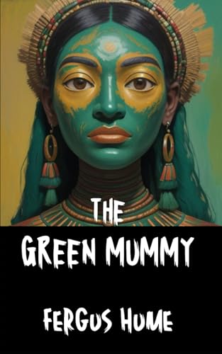 The Green Mummy: A Tale of Romance, Intrigue, and Ancient Secrets The Green Mummy: A Tale of Romance, Intrigue, and Ancient Secrets von Independently published