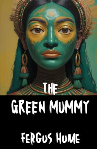 The Green Mummy: A Tale of Romance, Intrigue, and Ancient Secrets The Green Mummy: A Tale of Romance, Intrigue, and Ancient Secrets von Independently published