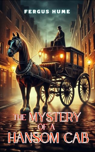 The Mystery of a Hansom Cab: A Gripping Tale of Murder and Intrigue in Victorian Melbourne The Mystery of a Hansom Cab: A Gripping Tale of Murder and Intrigue in Victorian Melbourne von Independently published