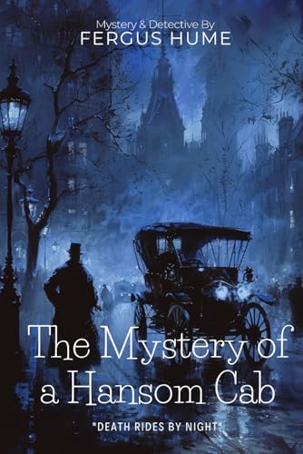 The Mystery of a Hansom Cab: A Victorian Detective Classic By Fergus Hume (Illustrated & Annotated): A Gripping Murder Investigation in Colonial Melbourne Society von Independently published