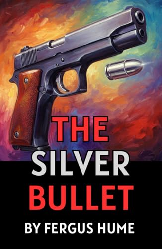 The Silver Bullet: A Classic Tale of Suspense and Intrigue The Silver Bullet: A Classic Tale of Suspense and Intrigue von Independently published