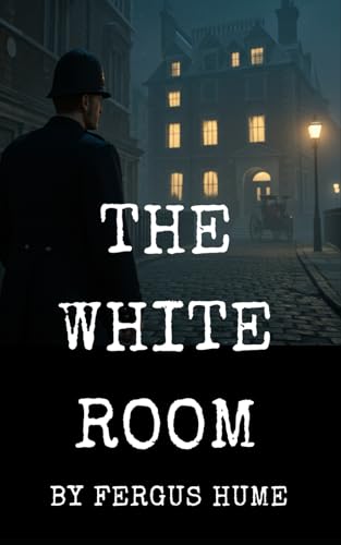 The White Room: Step into the Shadowy Streets of Early 20th-Century London The White Room: Step into the Shadowy Streets of Early 20th-Century London von Independently published