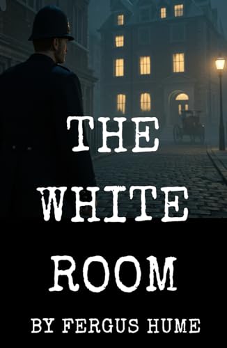 The White Room: Step into the Shadowy Streets of Early 20th-Century London The White Room: Step into the Shadowy Streets of Early 20th-Century London von Independently published