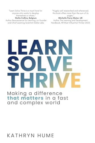 Learn Solve Thrive: Making a difference that matters in a fast and complex world von Workforce Transformations Australia Pty. Ltd