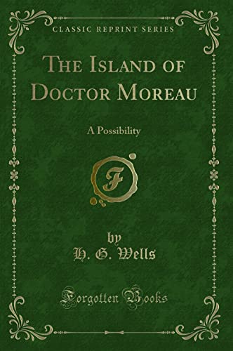 The Island of Doctor Moreau: A Possibility (Classic Reprint) von Forgotten Books