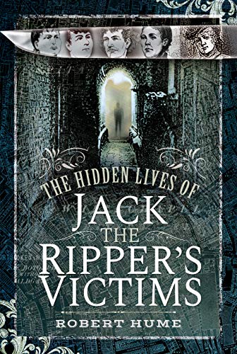 The Hidden Lives of Jack the Ripper's Victims von Pen and Sword History